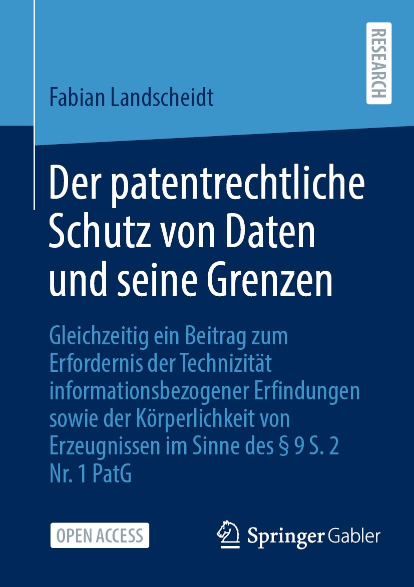 Der patentrechtliche Schutz von Daten und seine Grenzen : Gleichzeitig ein Beitrag zum Erfordernis der Technizität informationsbezogener Erfindungen sowie der Körperlichkeit von Erzeugnissen im Sinne des § 9 S. 2 Nr. 1 PatG