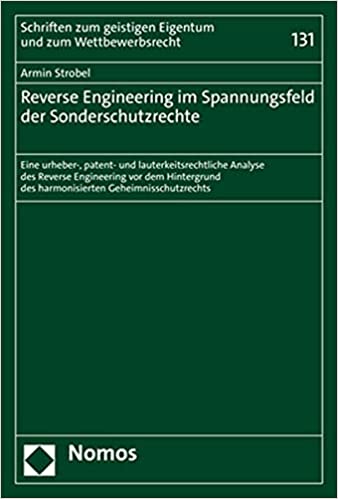 Reverse Engineering im Spannungsfeld der Sonderschutzrechte : eine urheber-, patent- und lauterkeitsrechtliche Analyse des Reverse Engineering vor dem Hintergrund des harmonisierten Geheimnisschutzrechts