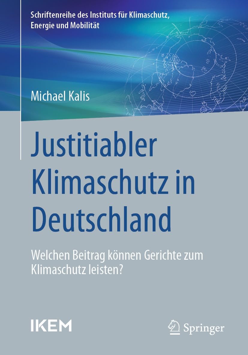 Justitiabler Klimaschutz in Deutschland : Welchen Beitrag können Gerichte zum Klimaschutz leisten?