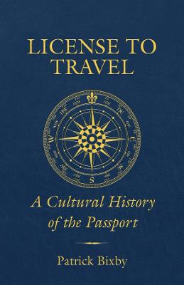 License to travel : a cultural history of the passport