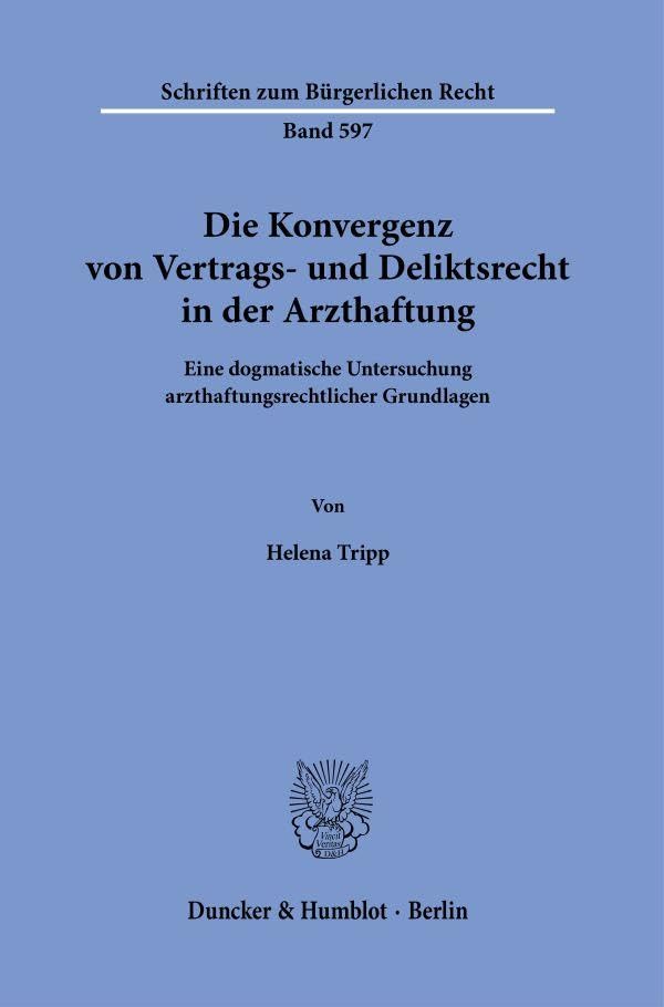 Die Konvergenz von Vertrags- und Deliktsrecht in der Arzthaftung : eine dogmatische Untersuchung arzthaftungsrechtlicher Grundlagen