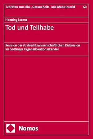 Tod und Teilhabe : Revision der strafrechtswissenschaftlichen Diskussion im Göttinger Organallokationsskandal