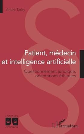 Patient, médecin et intelligence artificielle : questionnement juridique, orientations éthiques